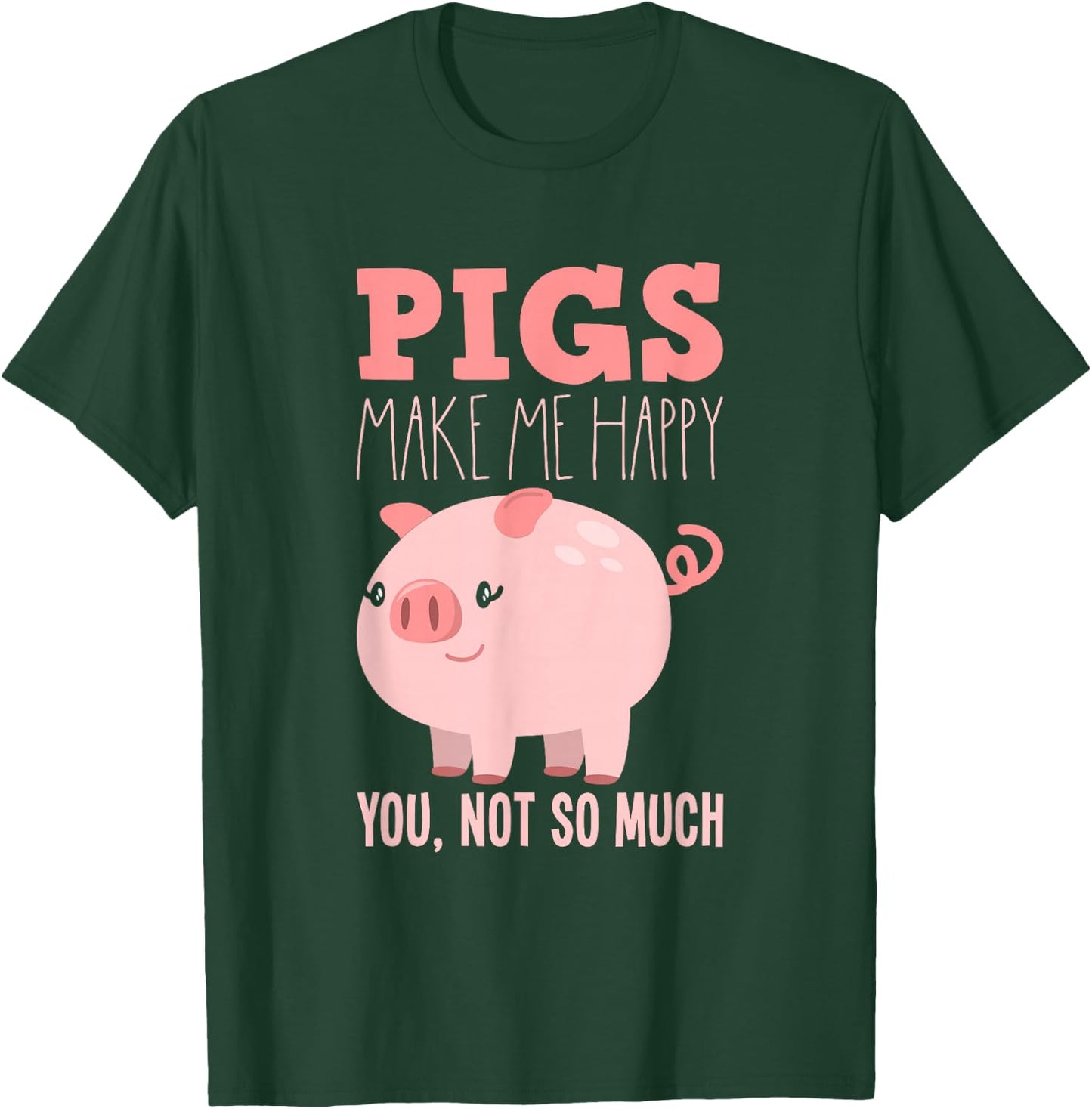 Pigs Make Me Happy - Funny Pig T-Shirt - T-Shirt | Forest