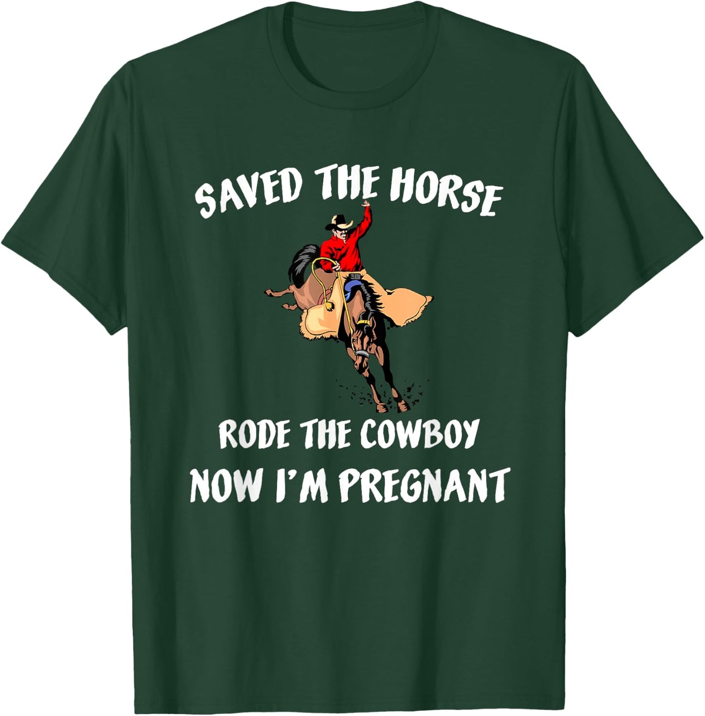 Saved The Horse Rode The Cowboy Now I'm Pregnant Pregnancy T-Shirt - T-Shirt | Forest