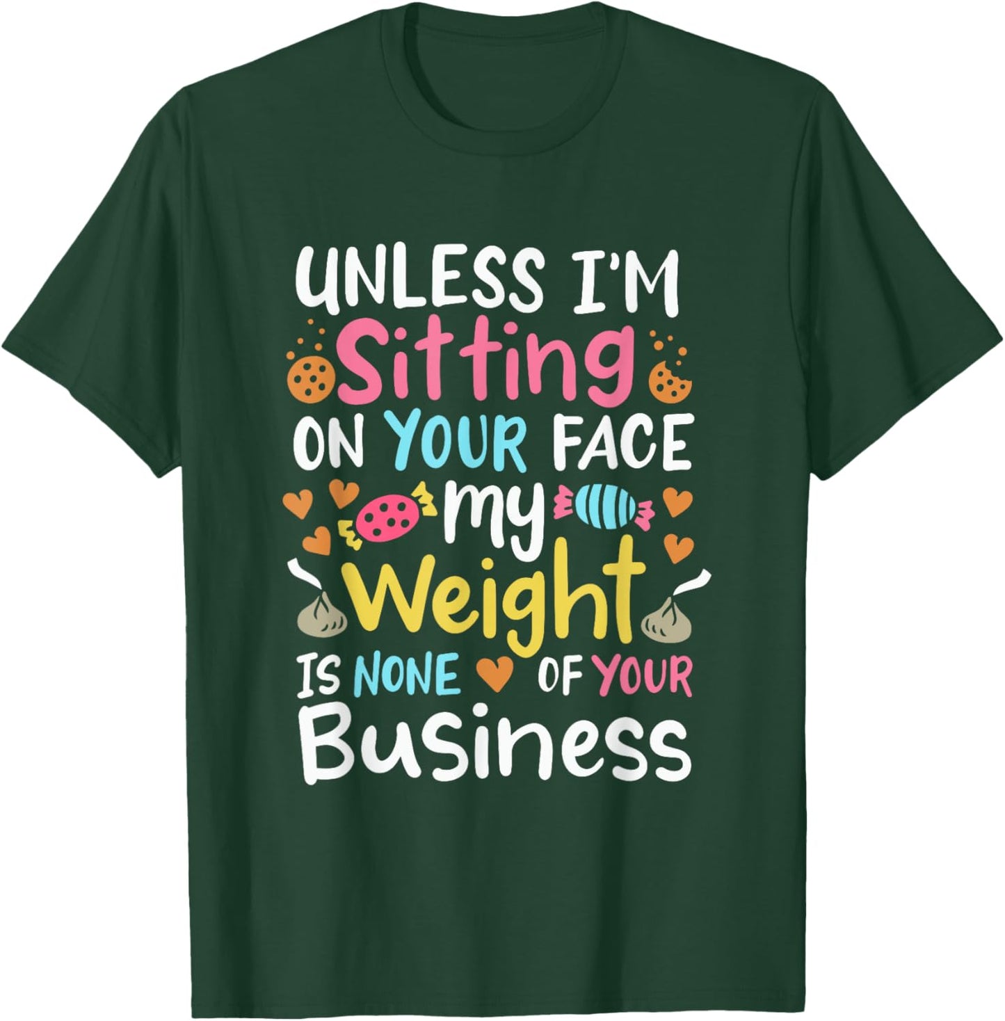 My Weight Is None Of Your Business Unless I Sit On Your Face T-Shirt - T-Shirt | Forest