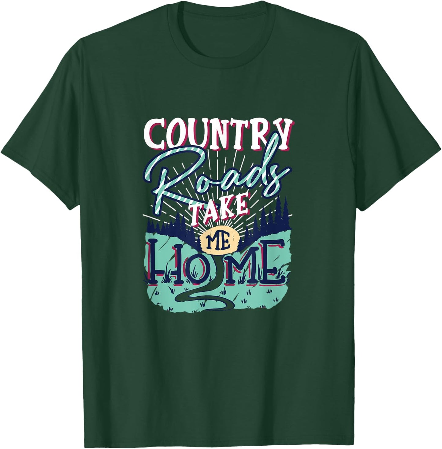 Country Roads Take Me Home Southern Girls Country Life T-Shirt - T-Shirt | Forest