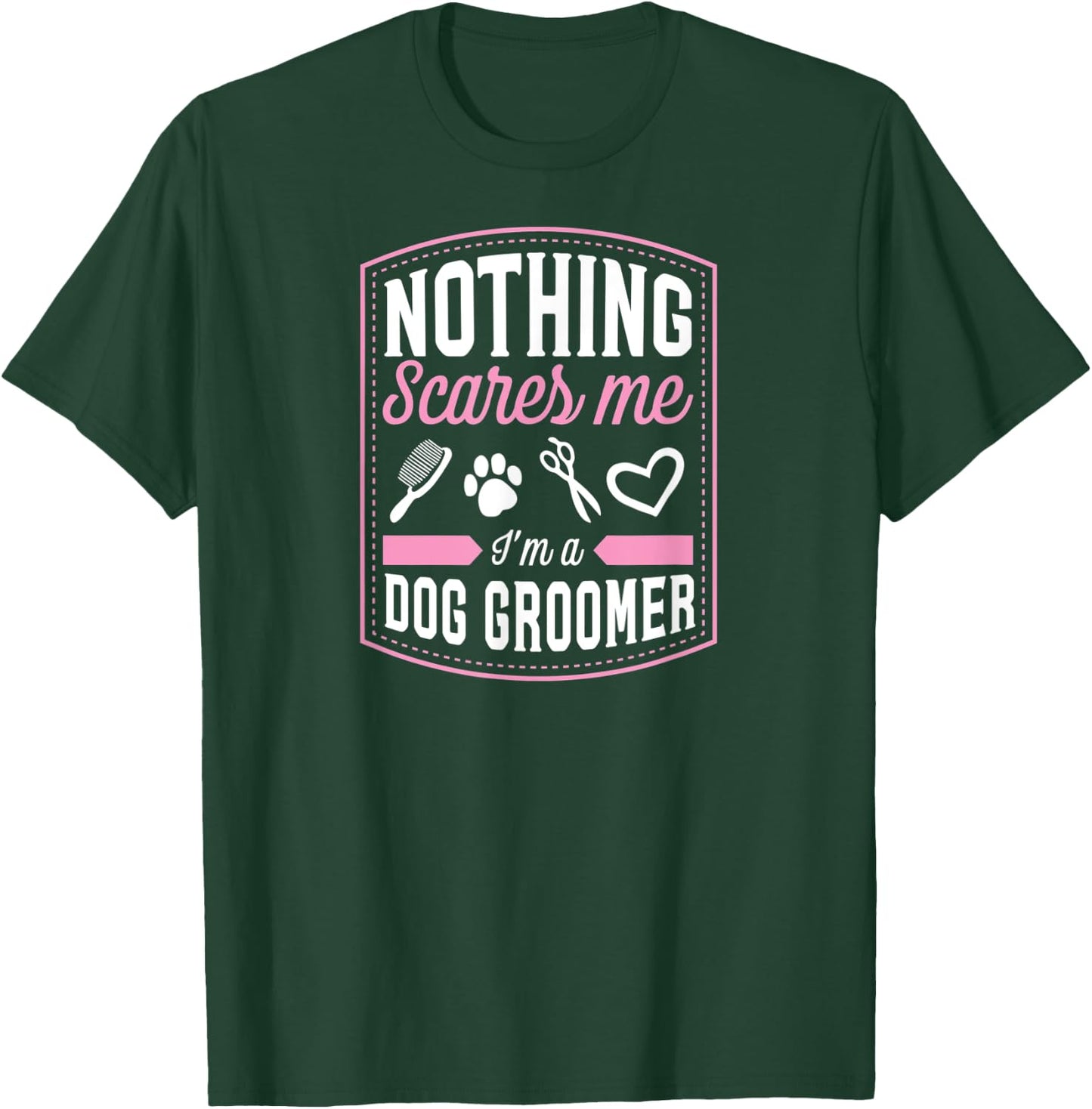 Nothing Scares Me I'm A Dog Groomer Funny Brush Scissor Love Women T-Shirt - T-Shirt | Forest