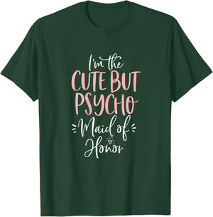 Cute But Psycho Maid of Honor T Shirt Matching Bachelorette T-Shirt - T-Shirt | Forest