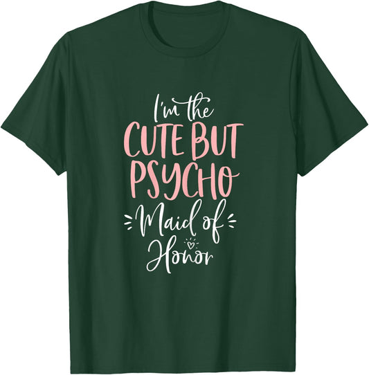 Cute But Psycho Maid of Honor T Shirt Matching Bachelorette T-Shirt - T-Shirt | Forest