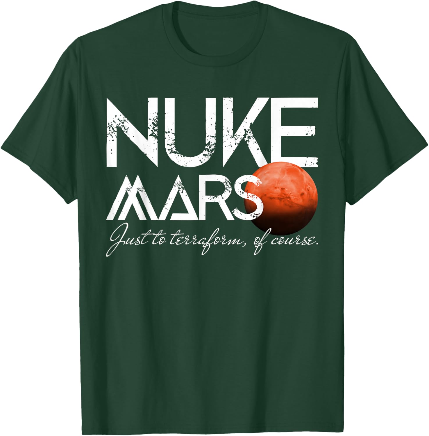 Nuke Mars Just To Terraform Of Course Rocket Occupy Mars T-Shirt - T-Shirt | Forest