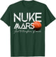 Nuke Mars Just To Terraform Of Course Rocket Occupy Mars T-Shirt - T-Shirt | Forest