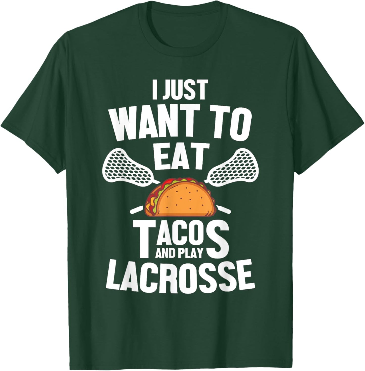 I Just Want To Eat Tacos And Play Lacrosse Player Novelty T-Shirt - T-Shirt | Forest