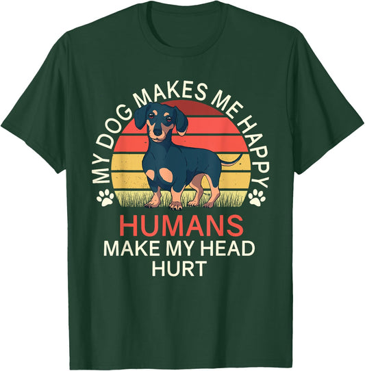 My Dog Makes Me Happy Humans Make My Head Hurt Dachshund T-Shirt - T-Shirt | Forest