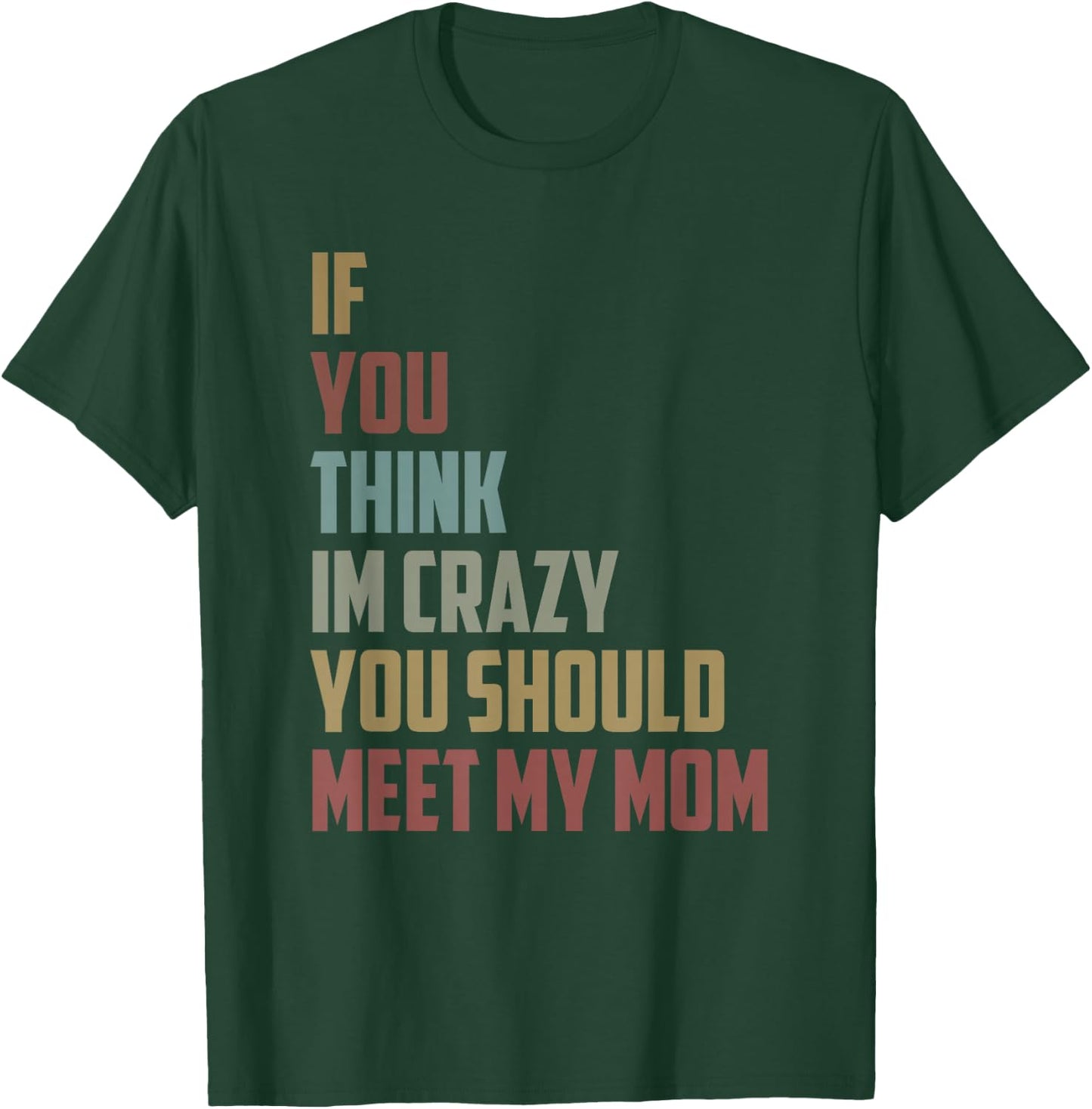 If You Think Im Crazy You Should Meet My Mom Funny saying T-Shirt - T-Shirt | Forest