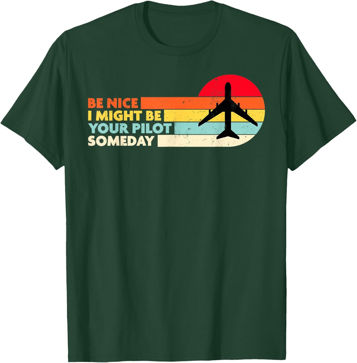 Be Nice I Might Be Your Pilot Someday Aviation Aircraft T-Shirt - T-Shirt | Forest