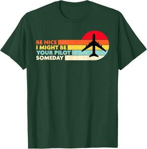 Be Nice I Might Be Your Pilot Someday Aviation Aircraft T-Shirt - T-Shirt | Forest