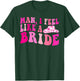 Man I Feel Like a Bride Cowgirls Let's Go Girls Bachelorette T-Shirt - T-Shirt | Forest
