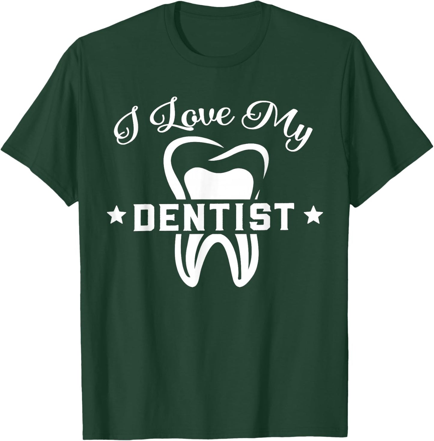 Dental Assistant Orthodontic I Love My Dentist T-Shirt - T-Shirt | Forest