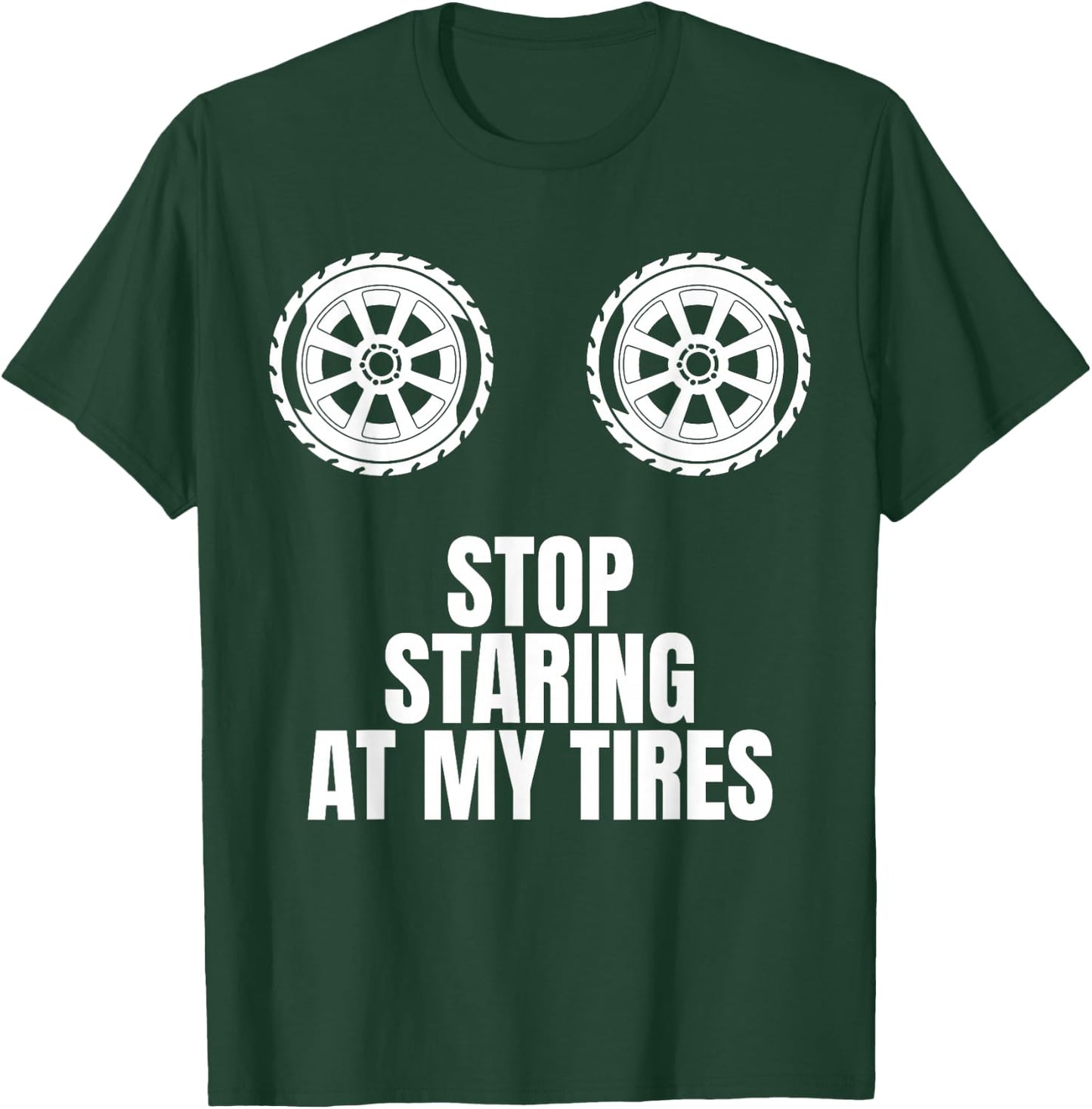 Stop Staring At My Tires Tire Guy Wheel Rims Change Mechanic T-Shirt - T-Shirt | Forest