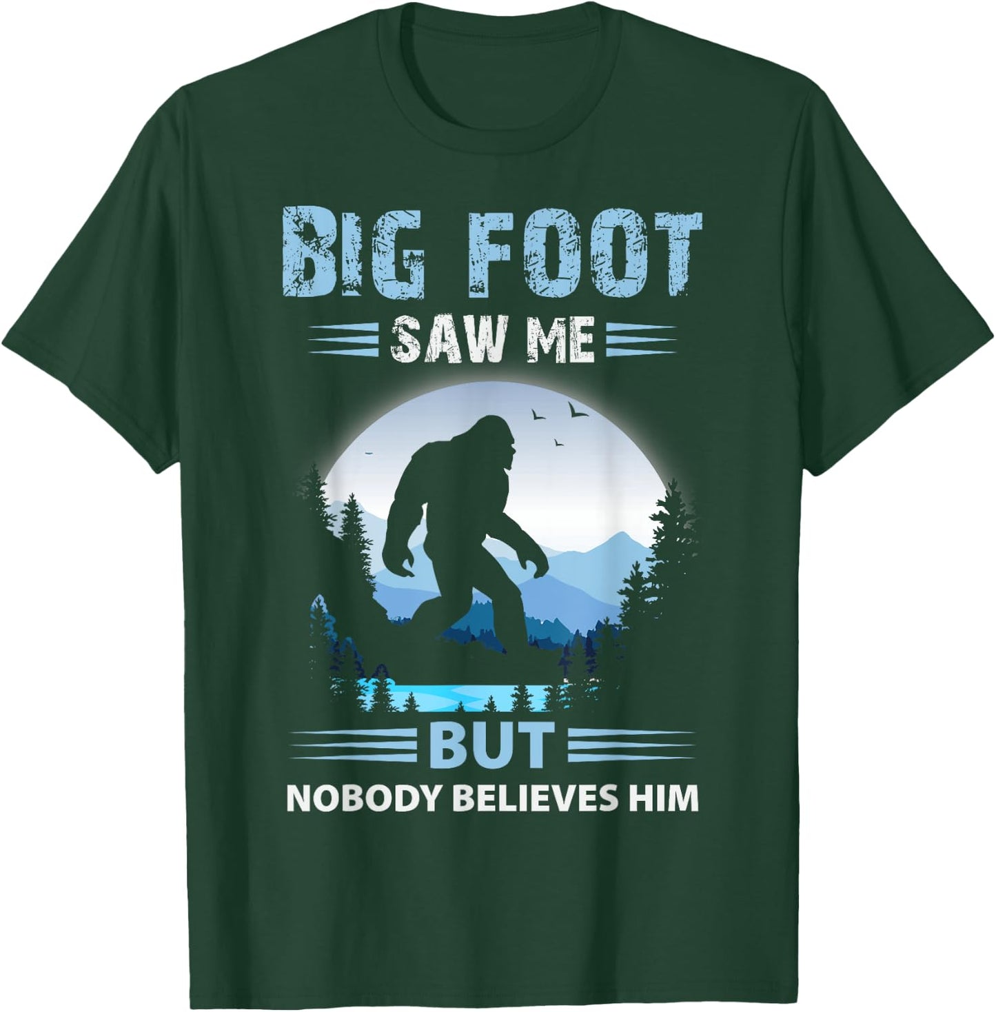 Bigfoot Saw Me But Nobody Believes Him T-Shirt - T-Shirt | Forest