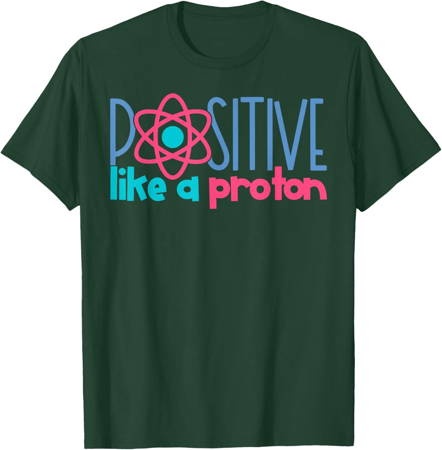 Positive Like A Proton Funny Science T-Shirt - T-Shirt | Forest