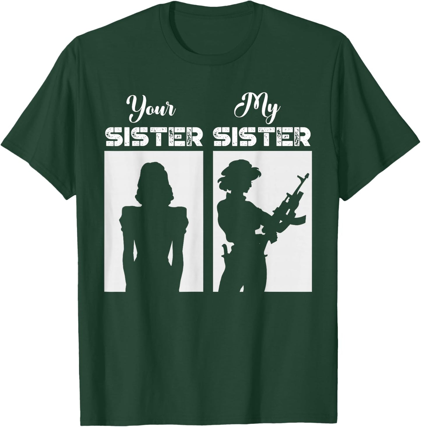 Your Sister My Sister Military Army Soldier Veteran T-Shirt - T-Shirt | Forest
