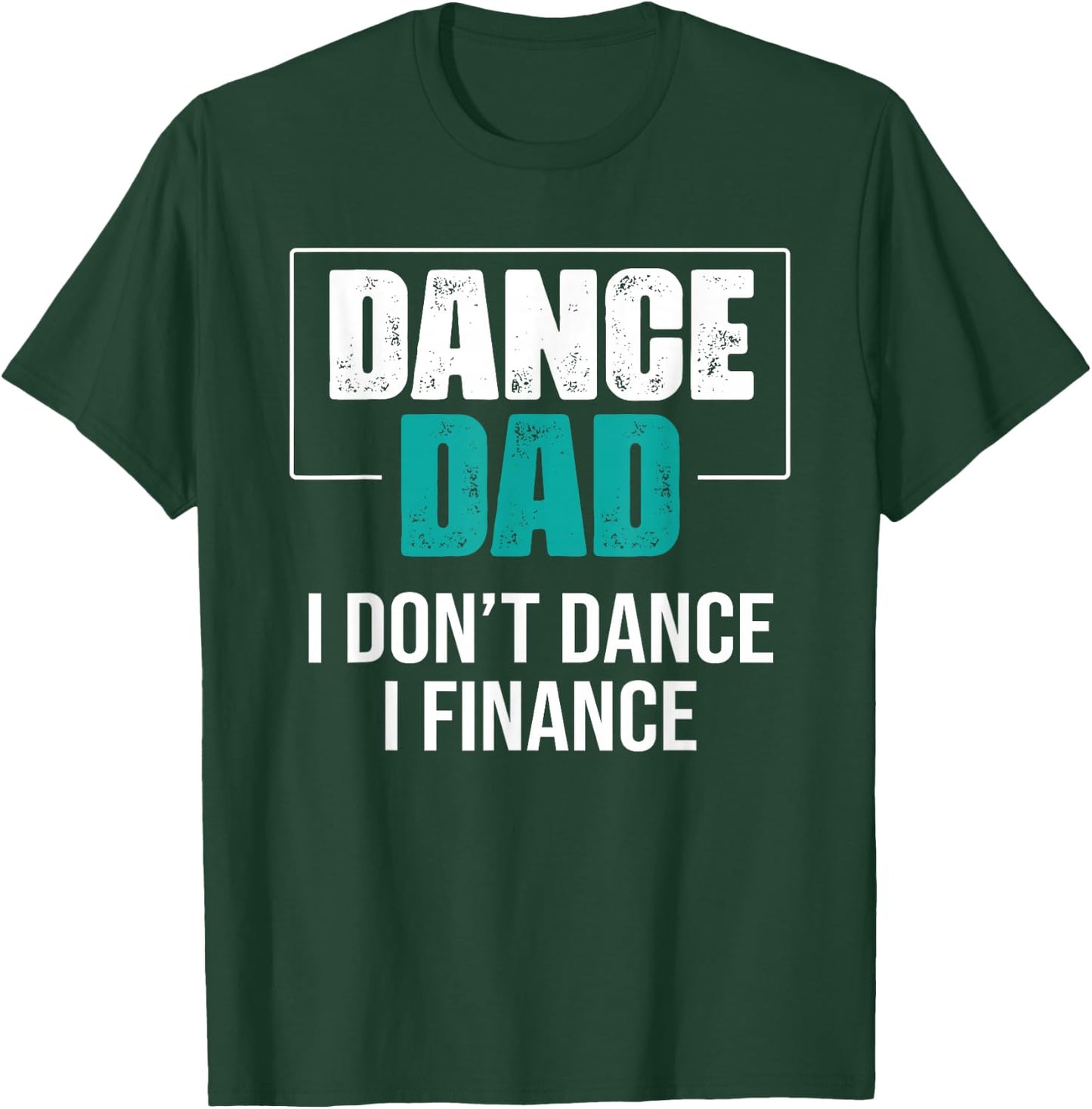 Dance Dad I Don't Dance I Finance - Funny Dad Saying Dancer T-Shirt - T-Shirt | Forest