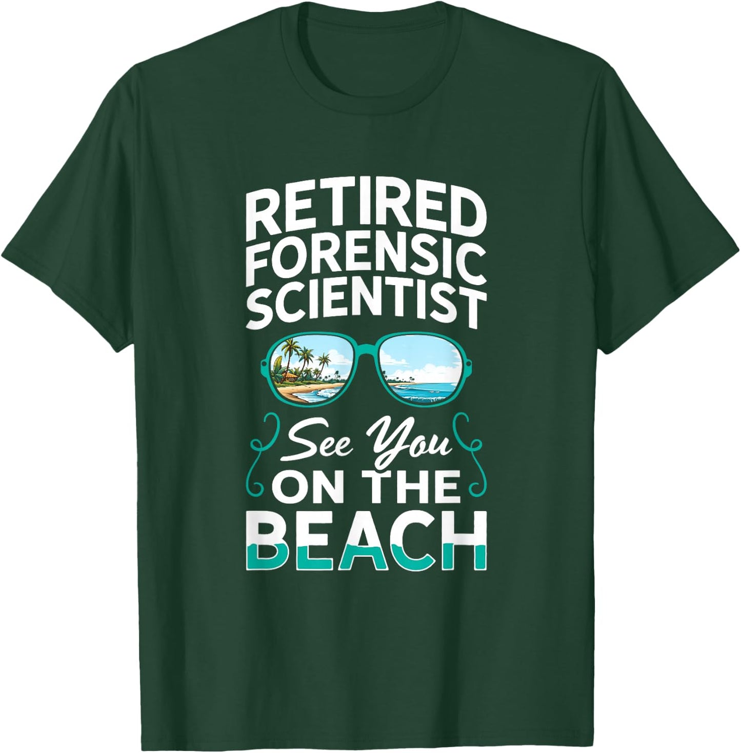 Sunglasses Beach Retired Forensic Scientist T-Shirt - T-Shirt | Forest
