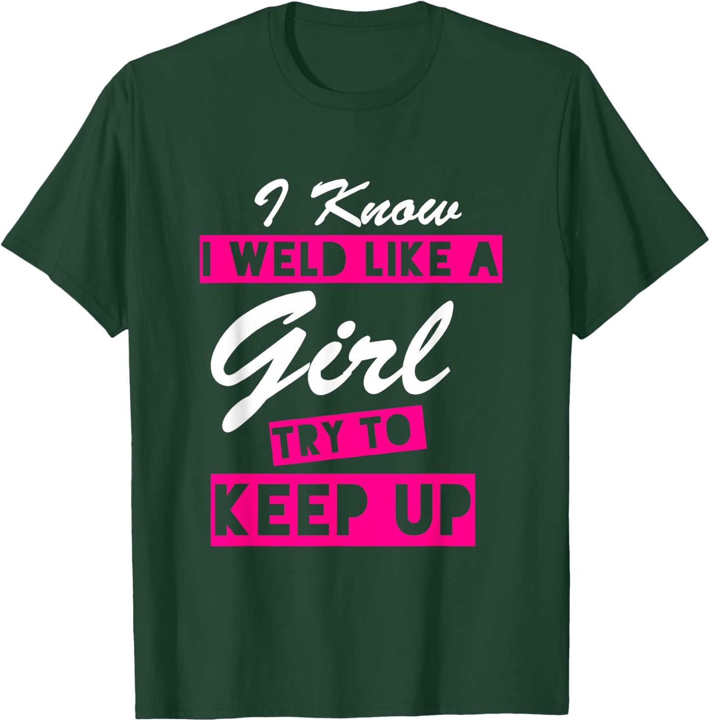 I sweat like a girl, the funny quote - welder T-Shirt - T-Shirt | Forest