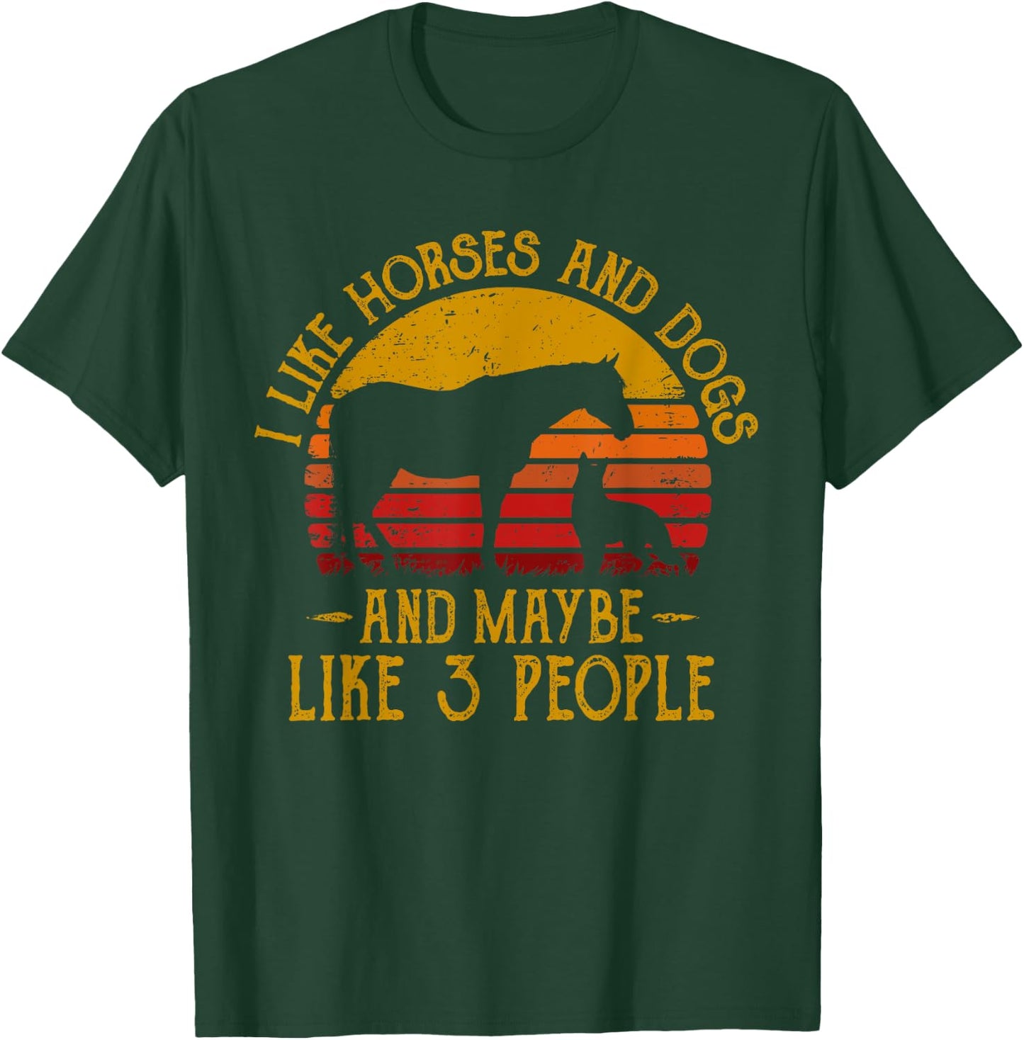 I Like Horses Dogs And Maybe 3 People Dog Lover Horse Rider T-Shirt - T-Shirt | Forest