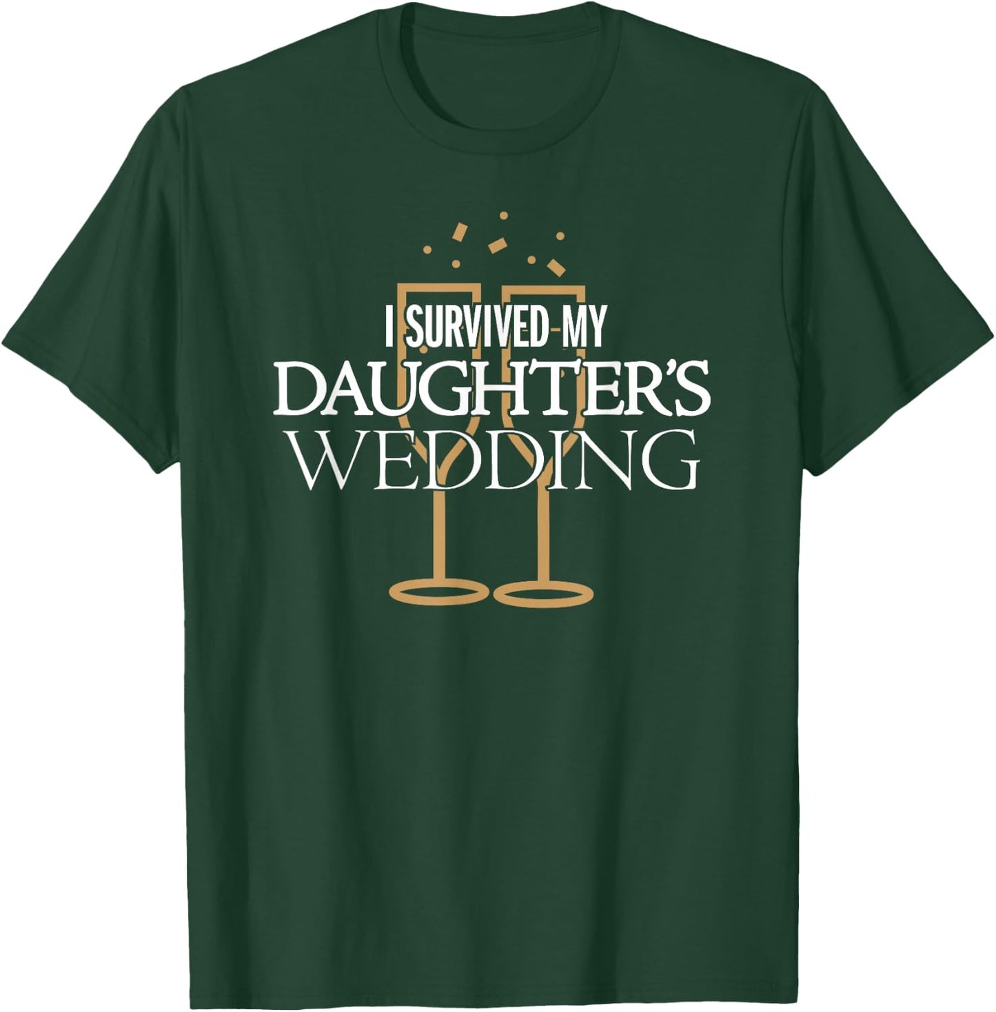 I Survived My Daughter's Wedding Gift Parents T-Shirt - T-Shirt | Forest