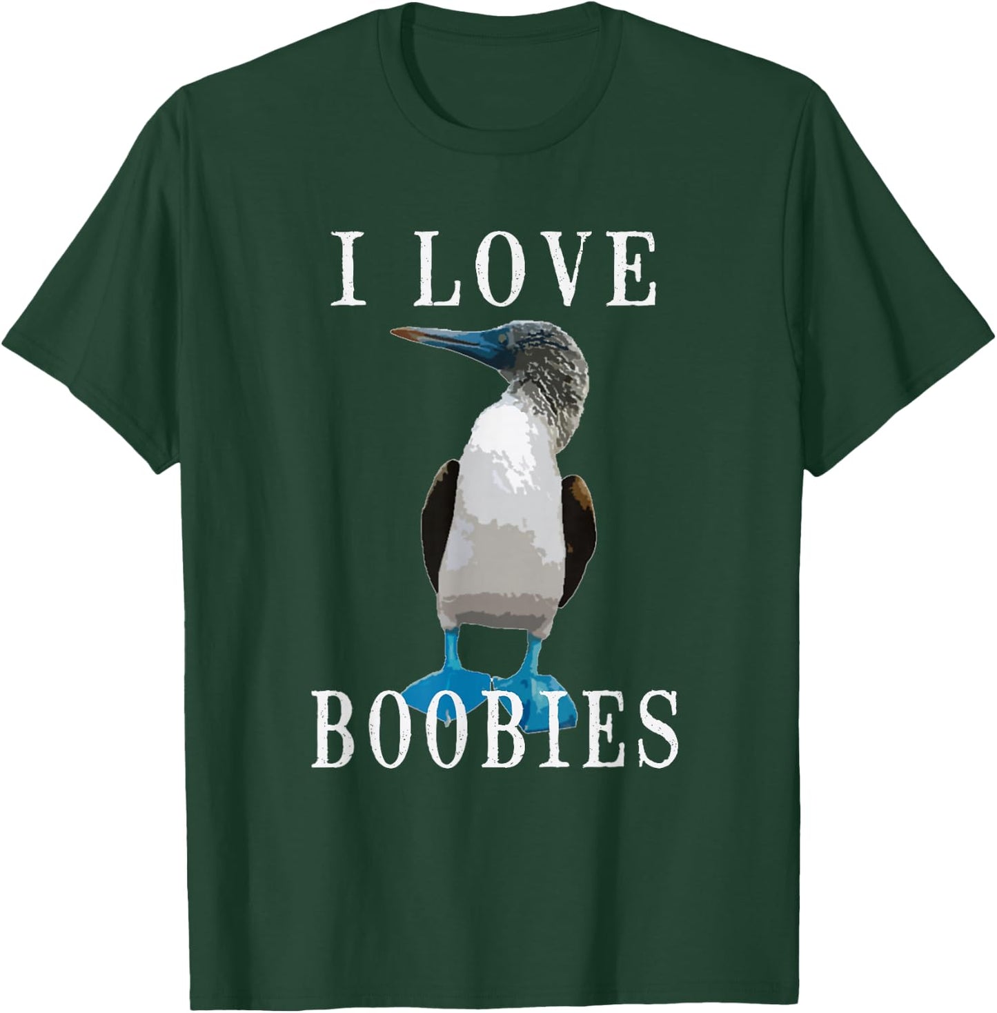 I Love Boobies | Blue-Footed Boobie Bird Funny T-Shirt - T-Shirt | Forest