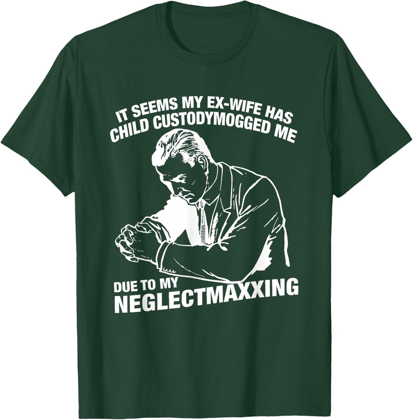 It Seems My Ex-Wife Has Child Custodymogged Me Due to My T-Shirt - T-Shirt | Forest