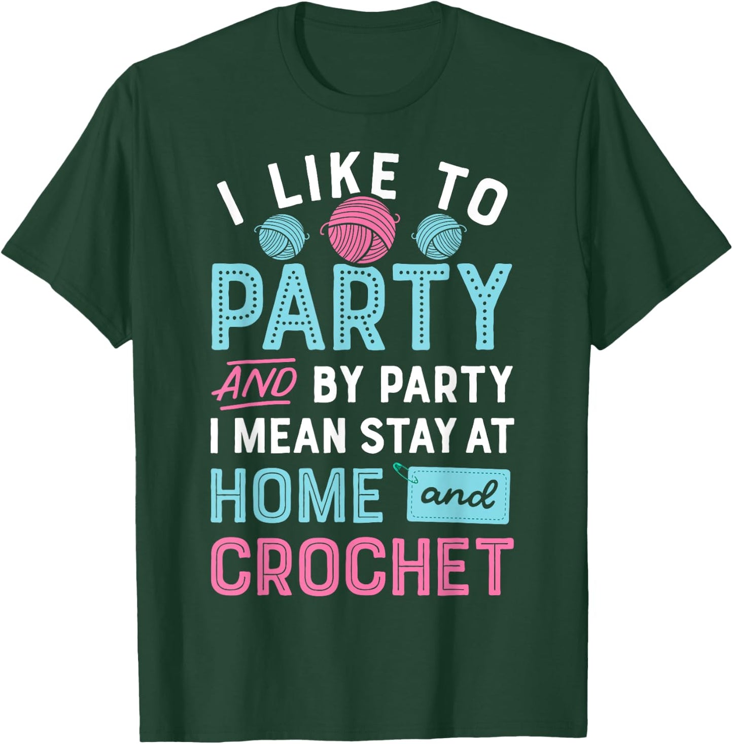 I Like To Party Stay At Home And Crochet Funny Crocheting T-Shirt - T-Shirt | Forest
