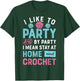 I Like To Party Stay At Home And Crochet Funny Crocheting T-Shirt - T-Shirt | Forest