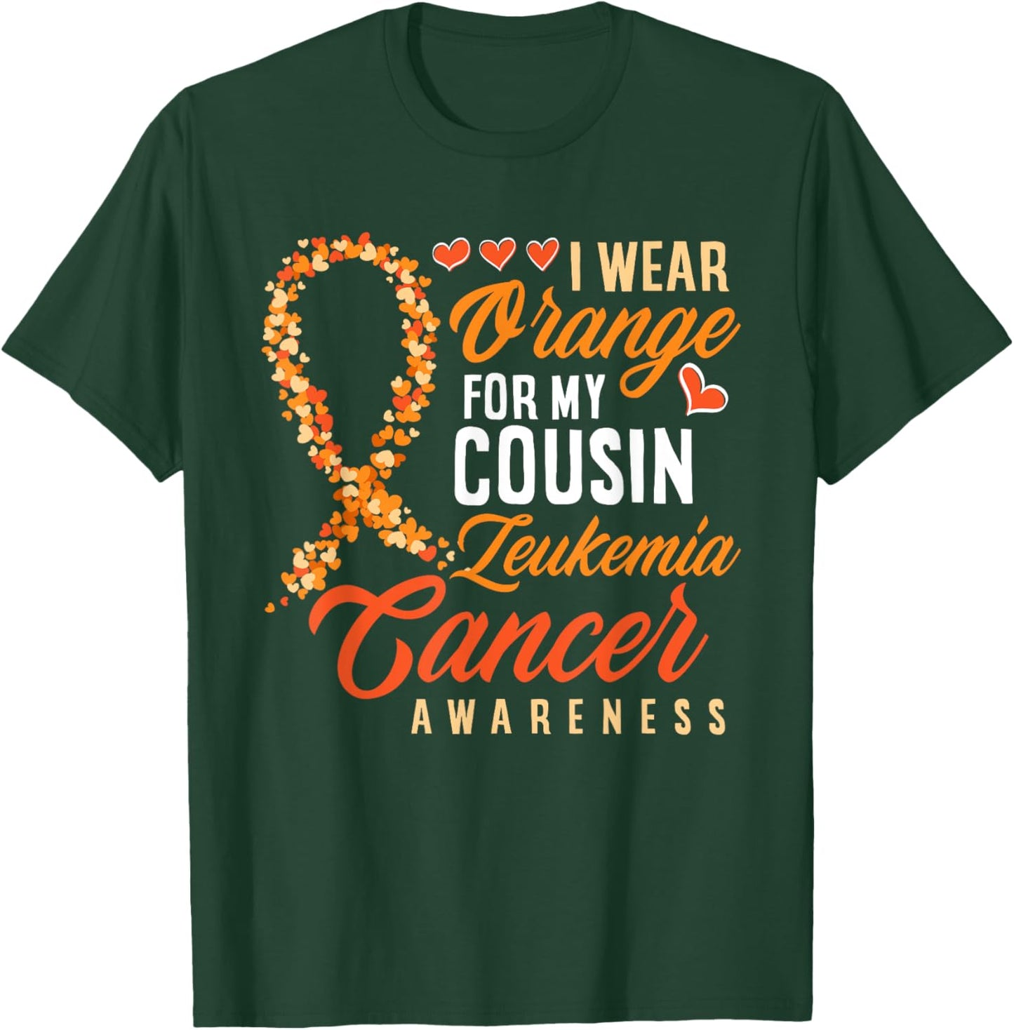 I Wear Orange For My Cousin Leukemia Cancer Awareness T-Shirt - T-Shirt | Forest