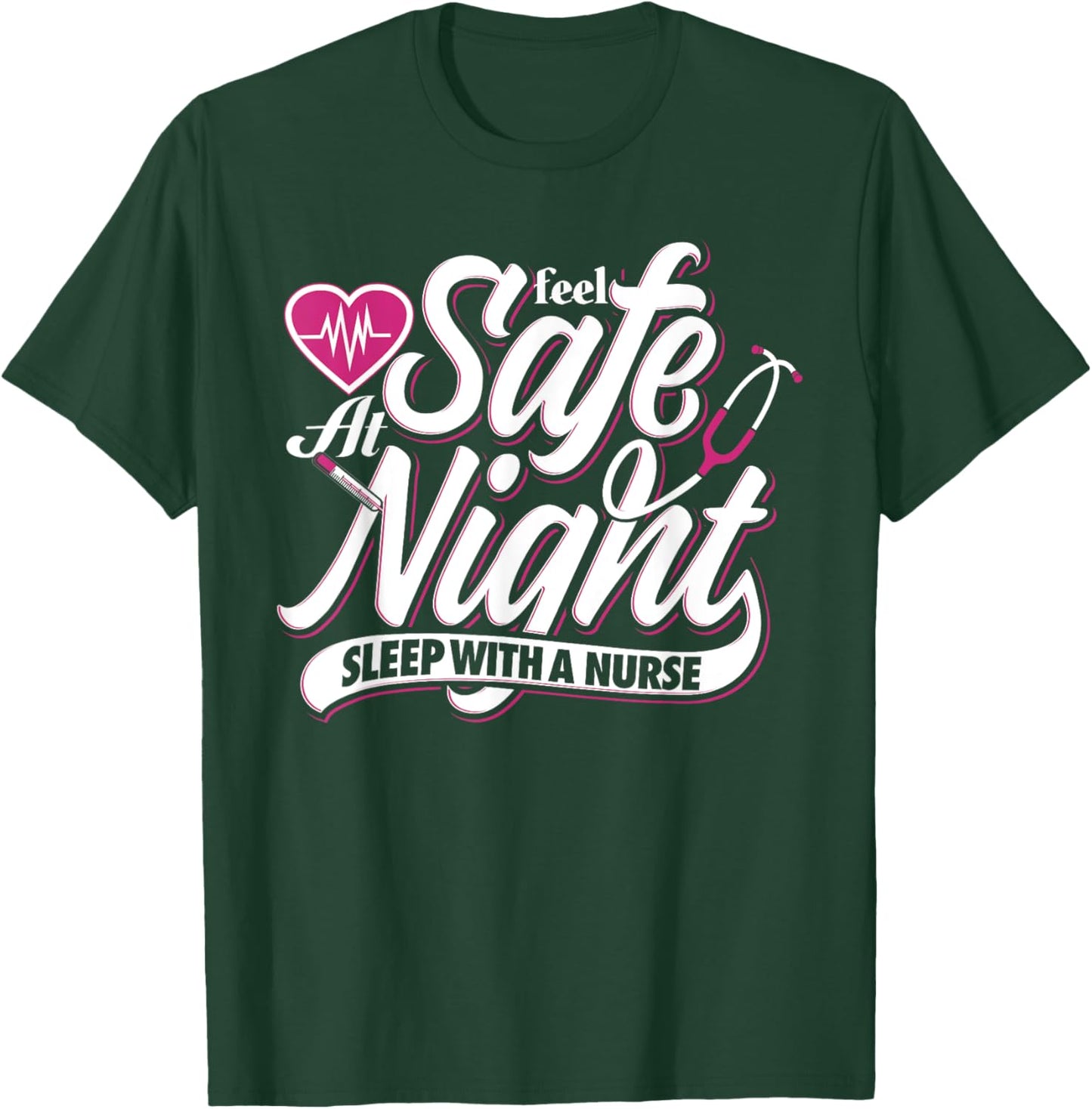 Feel Safe At Night Sleep With A Nurse Nursing T-Shirt - T-Shirt | Forest