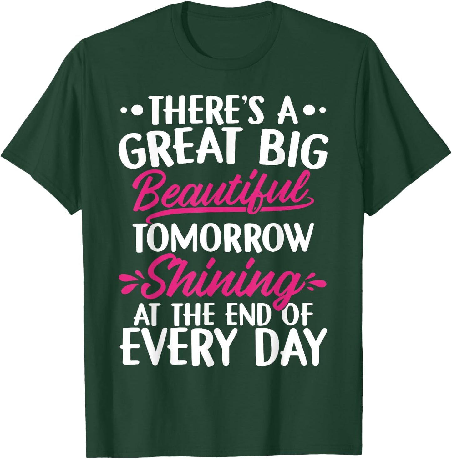 There's A Great Big Beautiful Tomorrow Funny Gift T-Shirt - T-Shirt | Forest