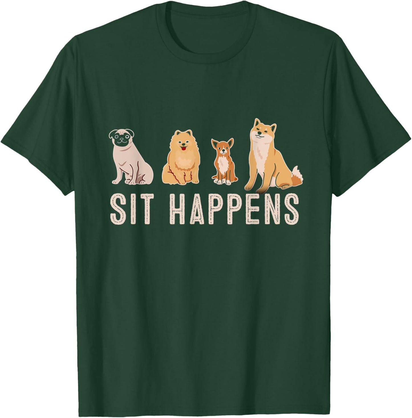 Sit Happens Dogs Sitting Training Rescue Funny Pet Trainer T-Shirt - T-Shirt | Forest
