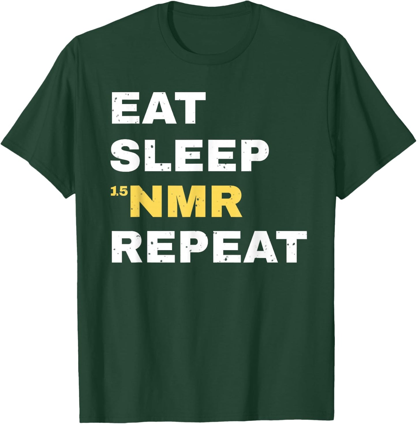 Eat Sleep NMR Repeat Funny Chemistry Science Chemist T-Shirt - T-Shirt | Forest