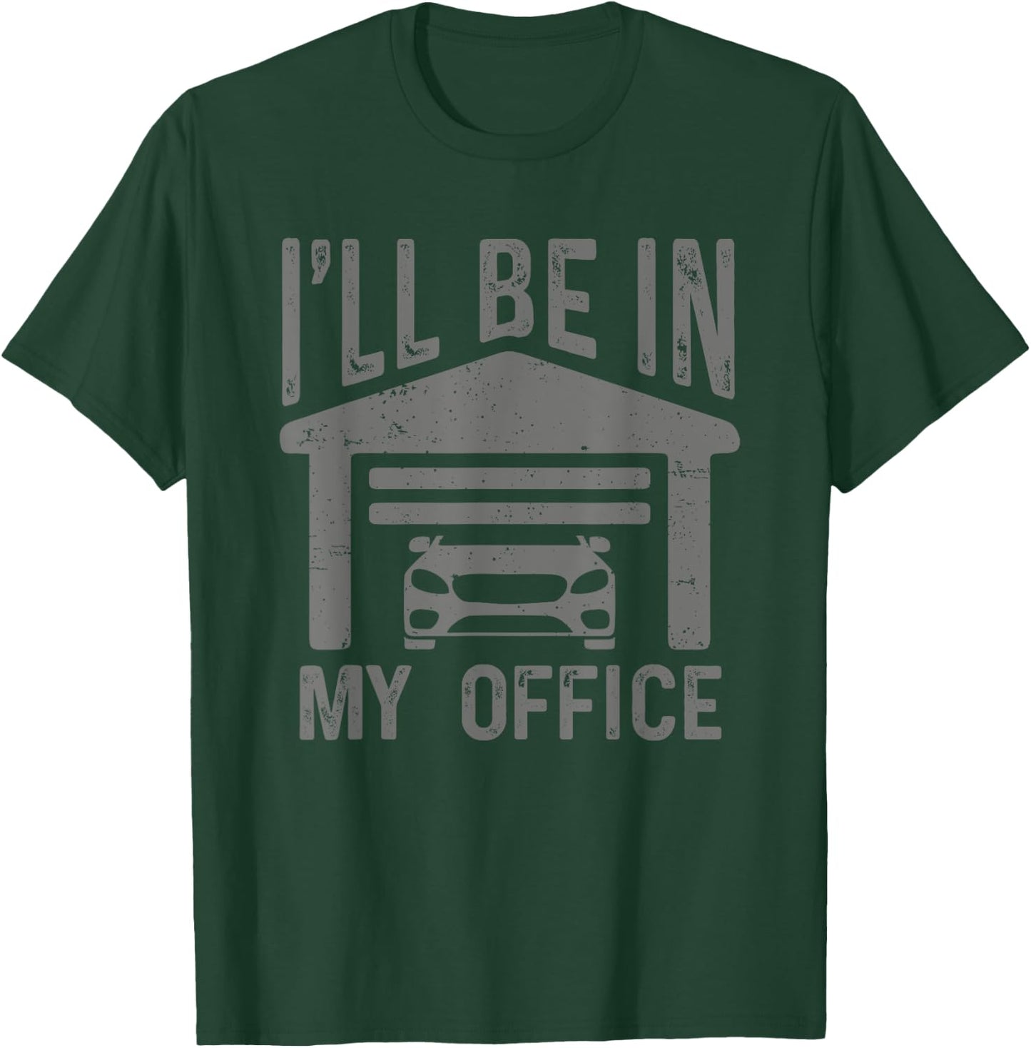 I'll Be In My Office Car Garage Mechanic Guy Funny Dad Joke T-Shirt - T-Shirt | Forest
