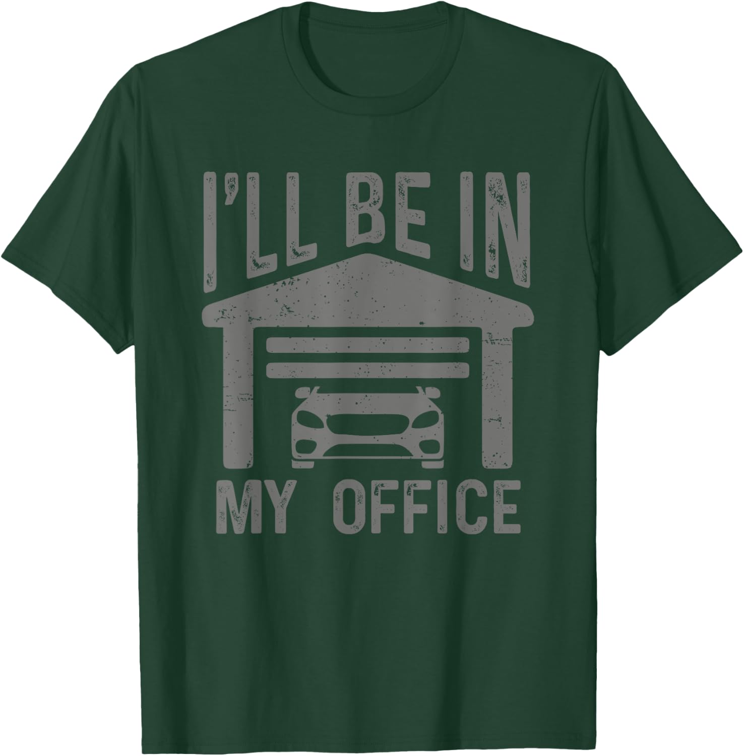 I'll Be In My Office Car Garage Mechanic Guy Funny Dad Joke T-Shirt - T-Shirt | Forest