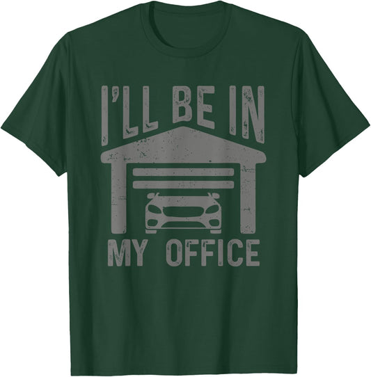 I'll Be In My Office Car Garage Mechanic Guy Funny Dad Joke T-Shirt - T-Shirt | Forest