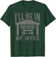 I'll Be In My Office Car Garage Mechanic Guy Funny Dad Joke T-Shirt - T-Shirt | Forest