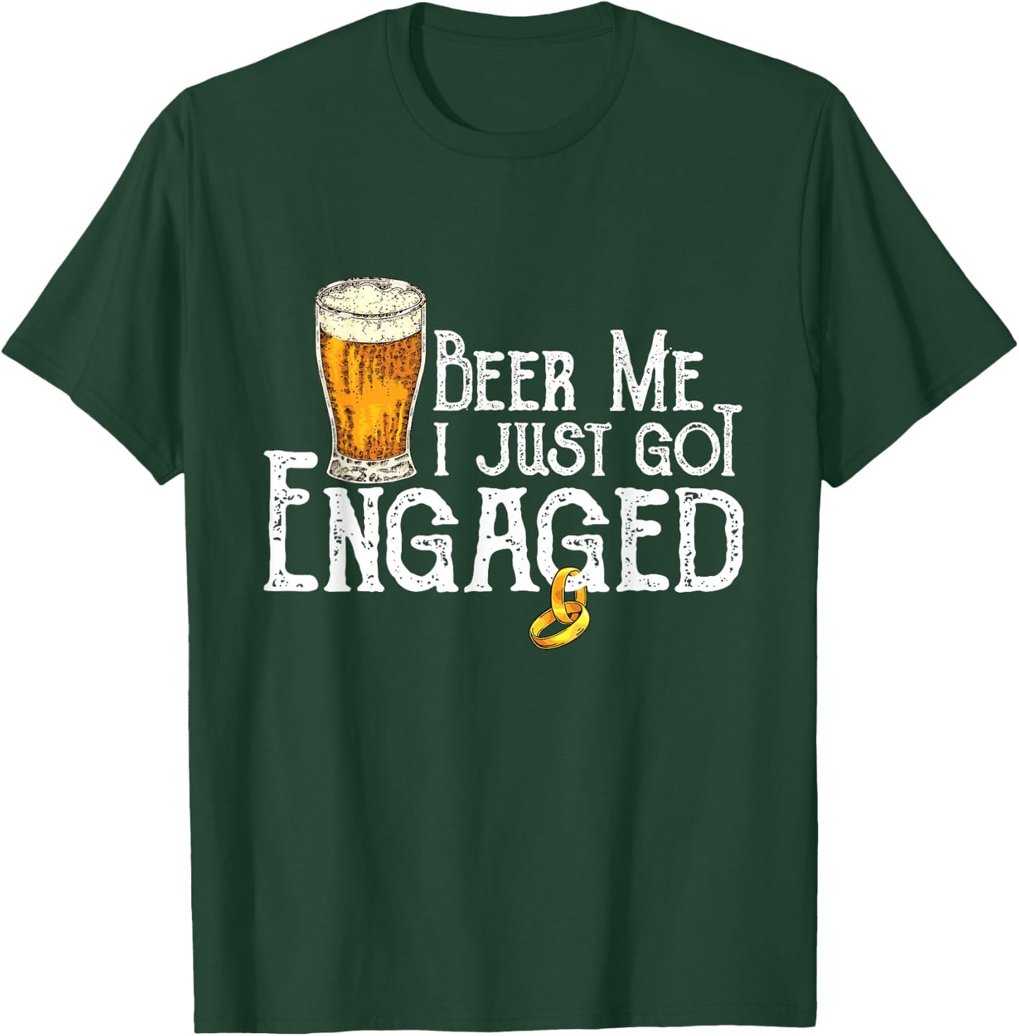 Beer Me I Just Got Engaged Funny Engagement T-Shirt - T-Shirt | Forest