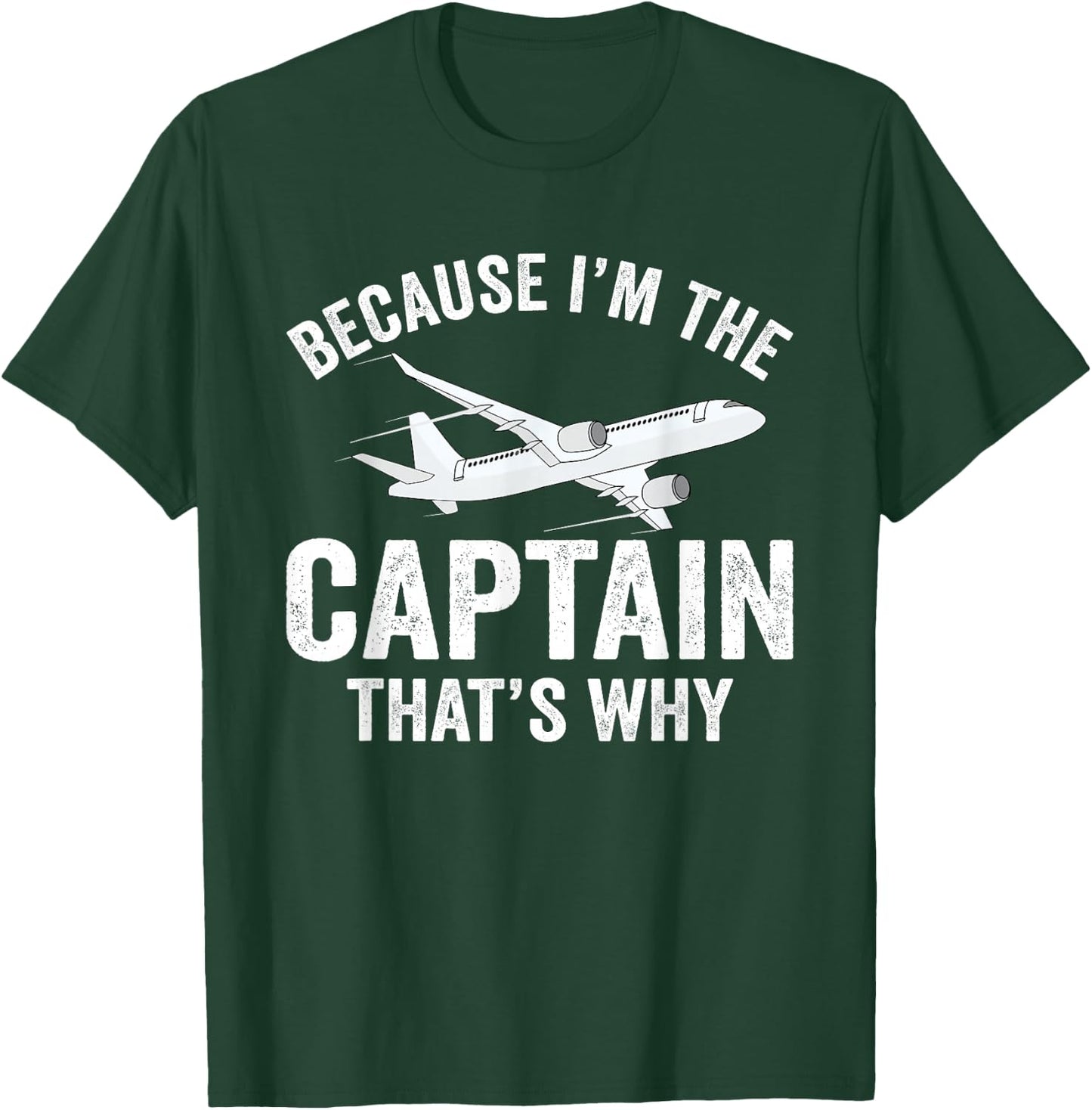 Because I'm The Captain That's Why Funny Airplane Pilot T-Shirt - T-Shirt | Forest