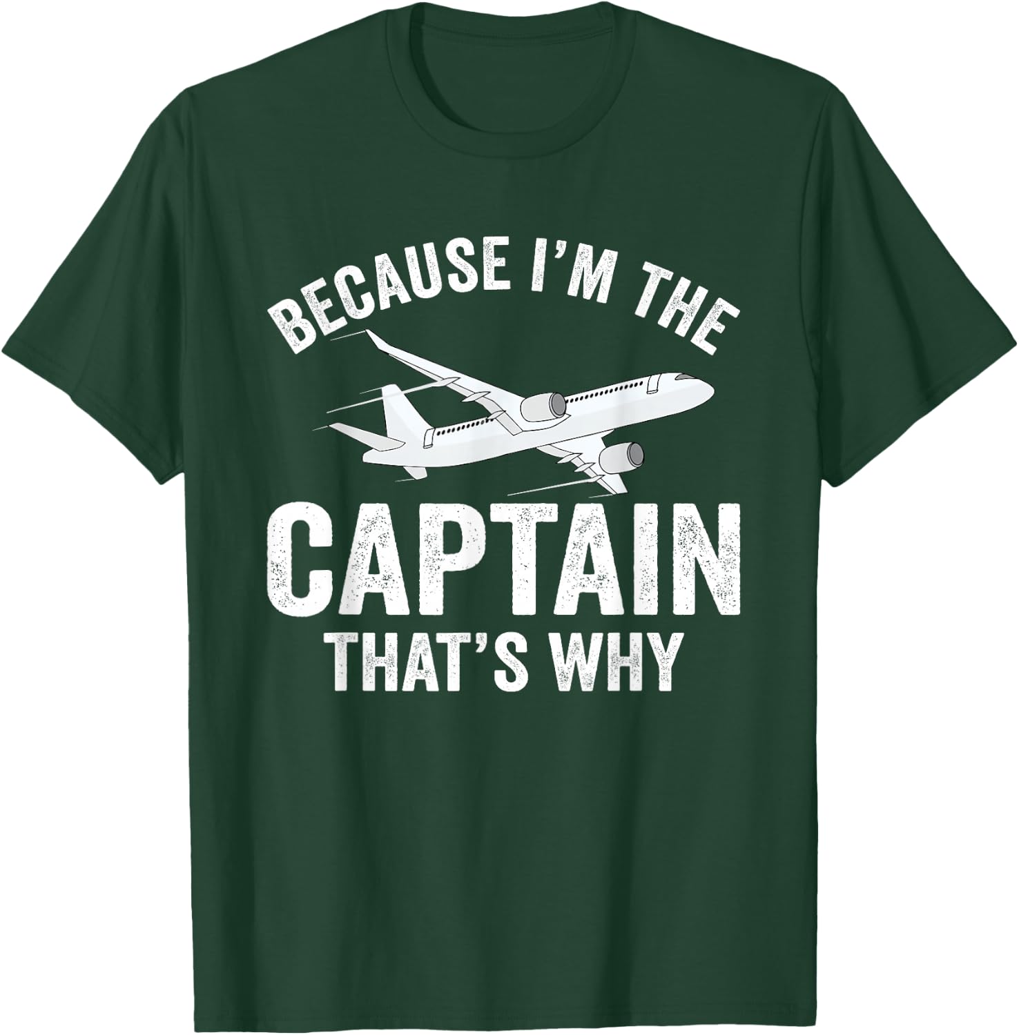 Because I'm The Captain That's Why Funny Airplane Pilot T-Shirt - T-Shirt | Forest