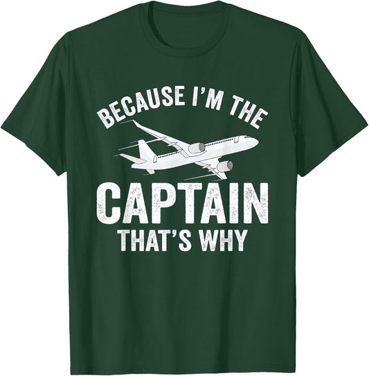 Because I'm The Captain That's Why Funny Airplane Pilot T-Shirt - T-Shirt | Forest