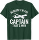 Because I'm The Captain That's Why Funny Airplane Pilot T-Shirt - T-Shirt | Forest