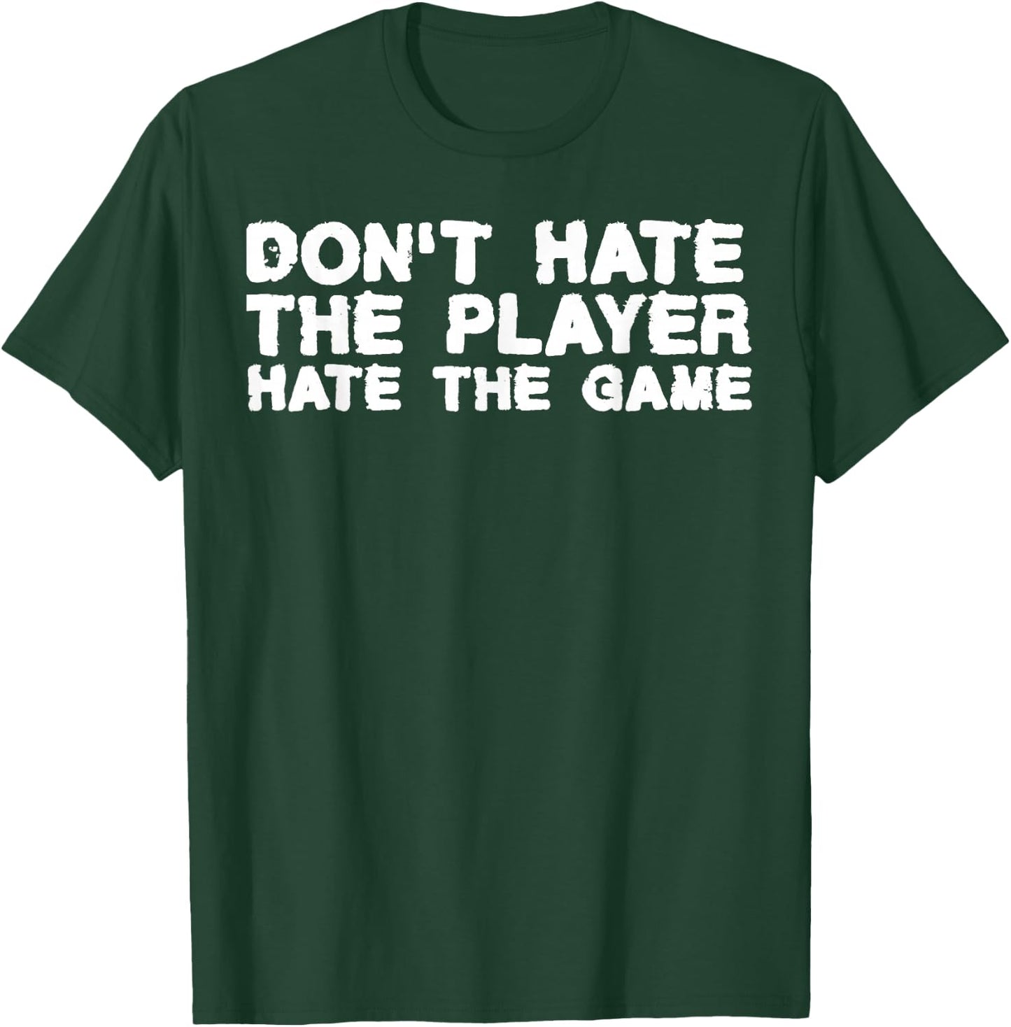 Don't Hate the Player Hate the Game Athlete Pimp T-Shirt - T-Shirt | Forest