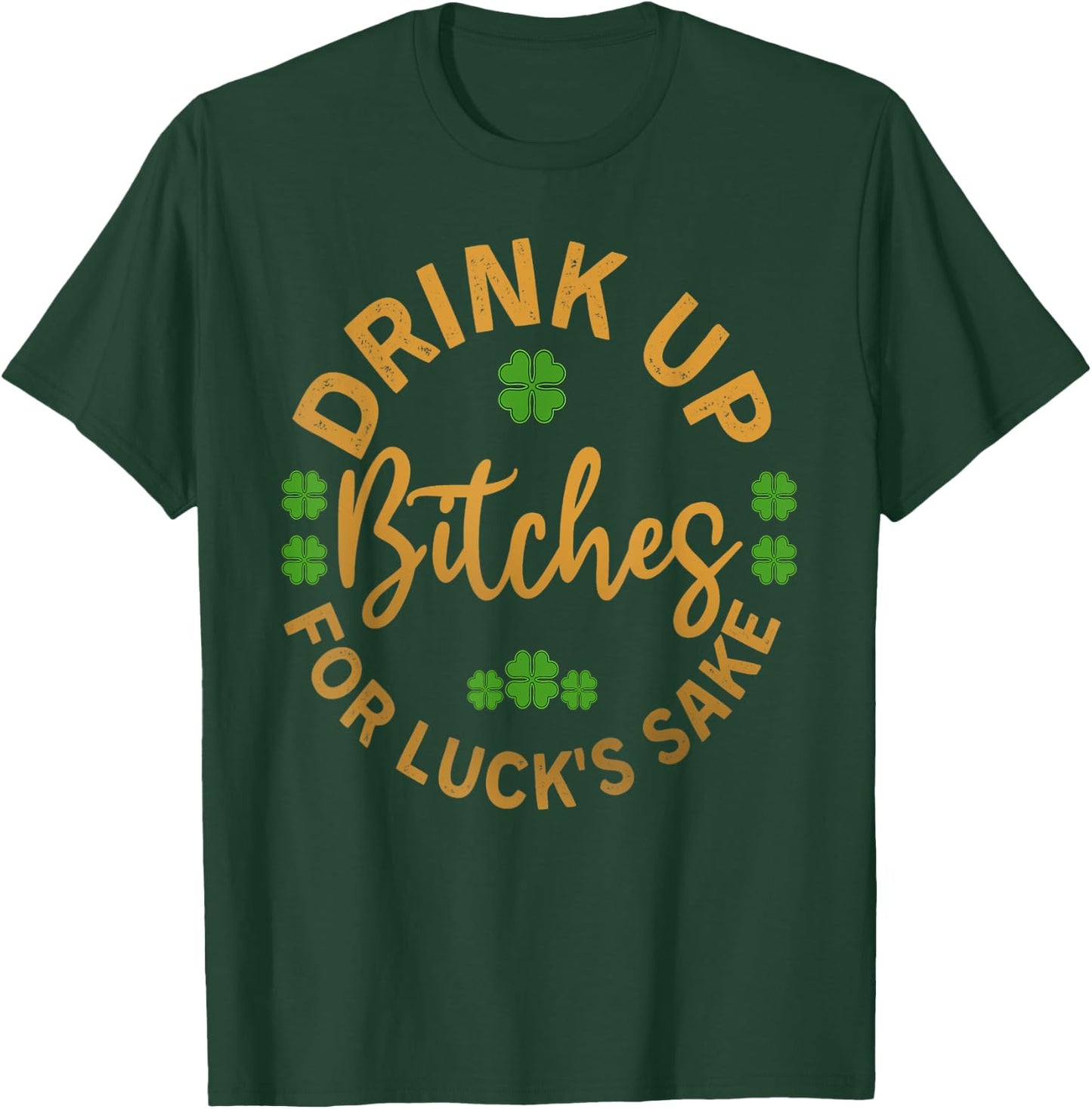 Bitches Drink Up Funny St. Patricks Day T-Shirt - T-Shirt | Forest