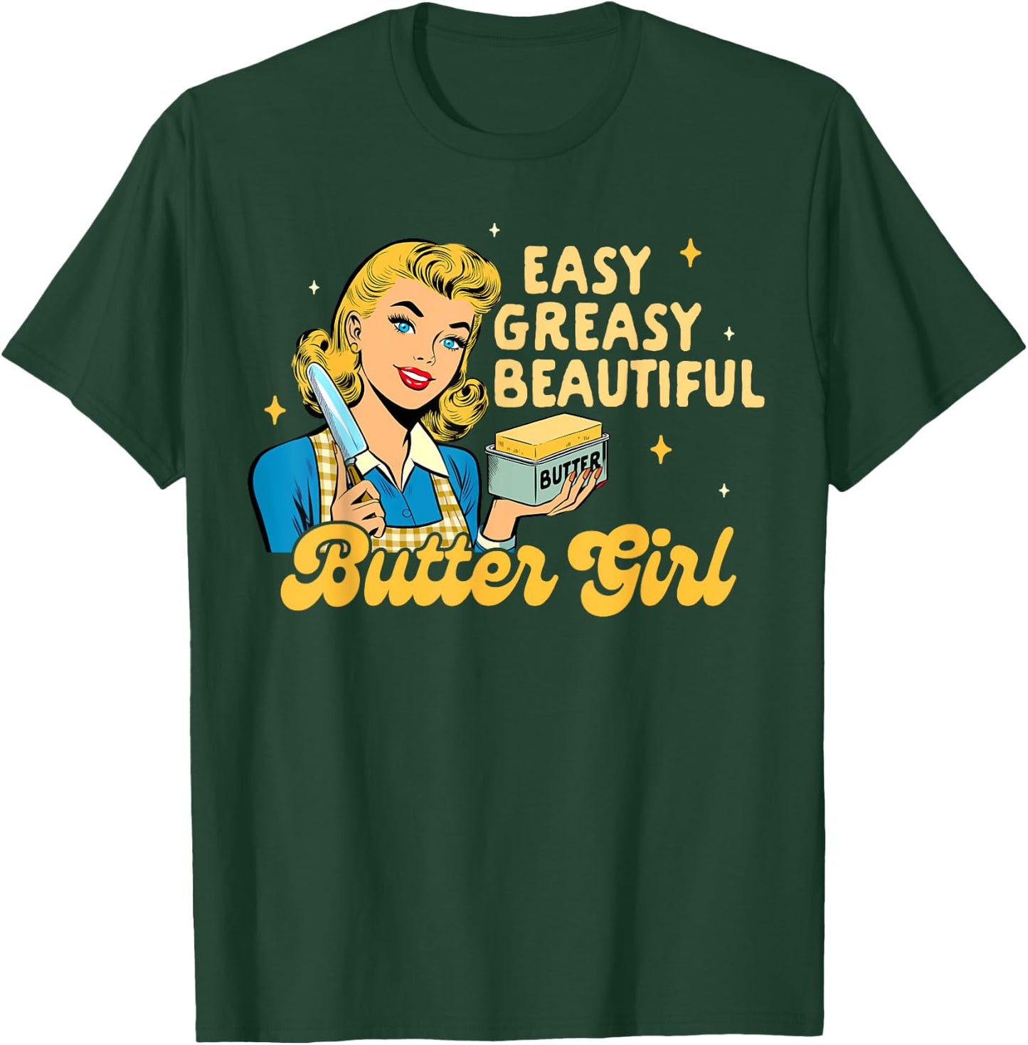 Baking Lover Baker Life Easy Greasy Beautiful Butter Girl T-Shirt - T-Shirt | Forest