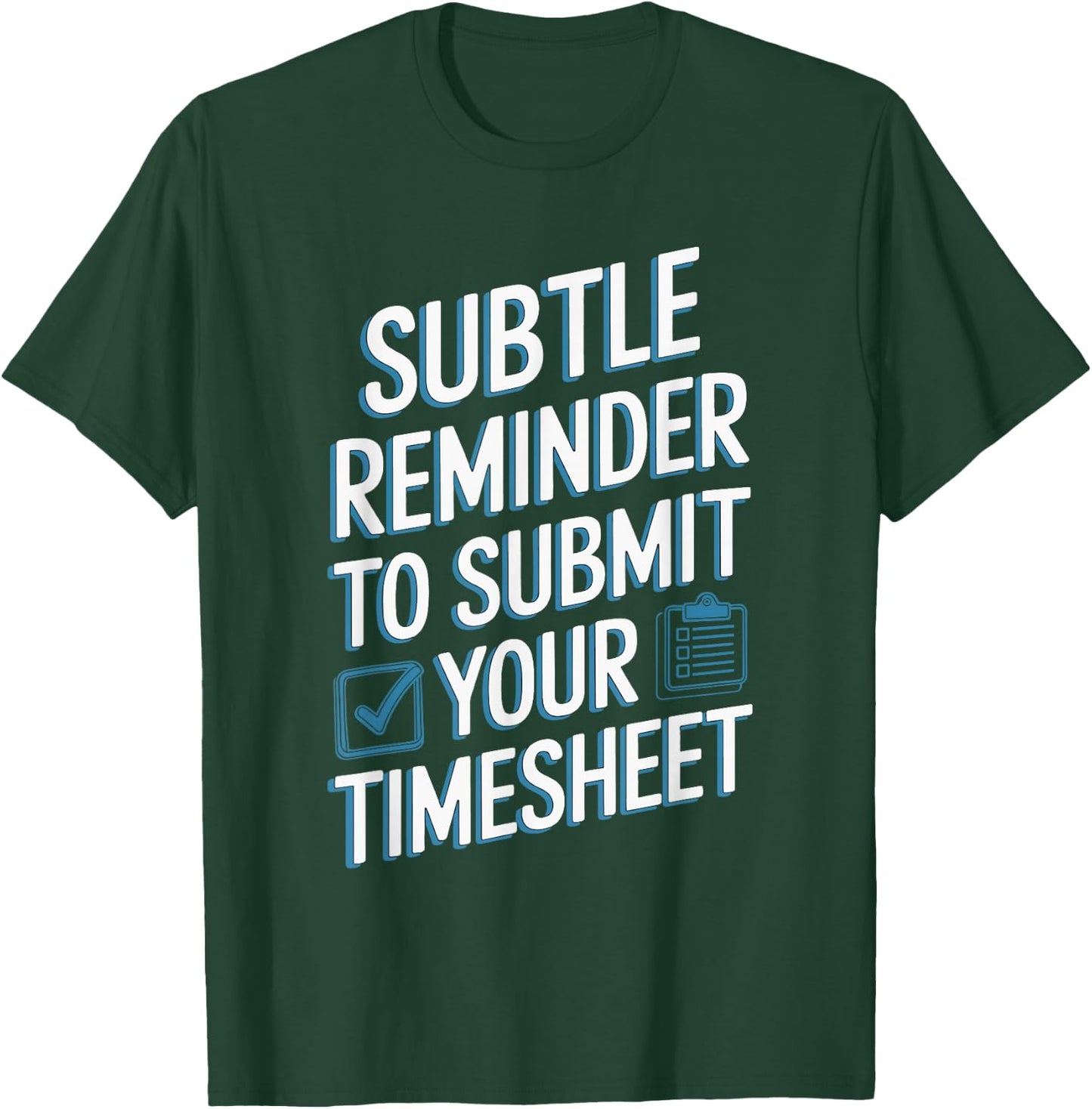 Subtle Reminder To Submit Your Timesheet T-Shirt - T-Shirt | Forest