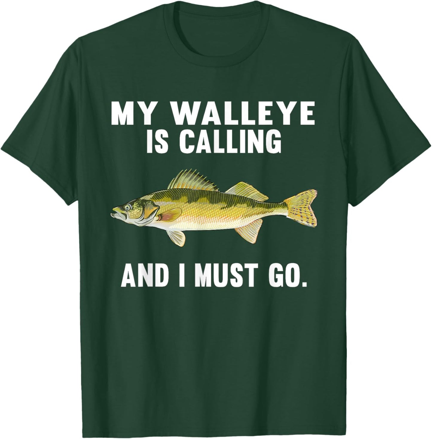 My Walleye Is Calling And I Must Go Funny Fish T-Shirt - T-Shirt | Forest