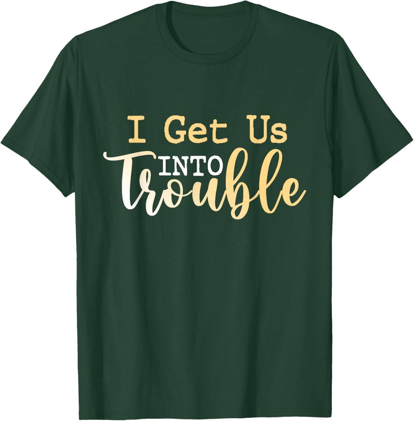 I Get Us Into Trouble Shirt Set Funny Matching Best Friend T-Shirt - T-Shirt | Forest