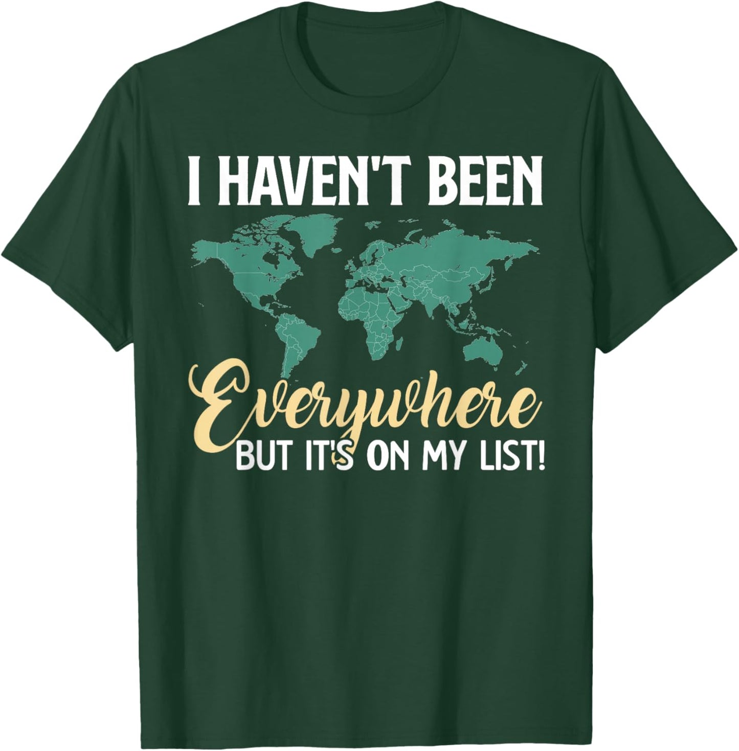 I Haven't Been Everywhere But It's On My List Map T-Shirt - T-Shirt | Forest